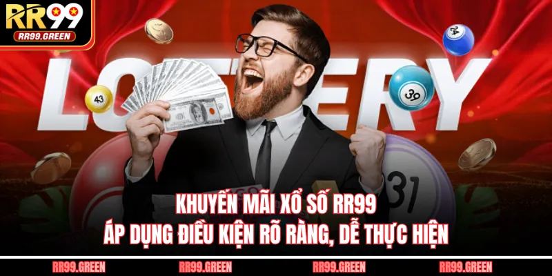 Khuyến mãi xổ số RR99 áp dụng điều kiện rõ ràng, dễ thực hiện