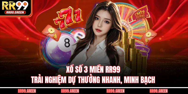 Xổ Số 3 Miền RR99 | Trải Nghiệm Dự Thưởng Nhanh, Minh Bạch